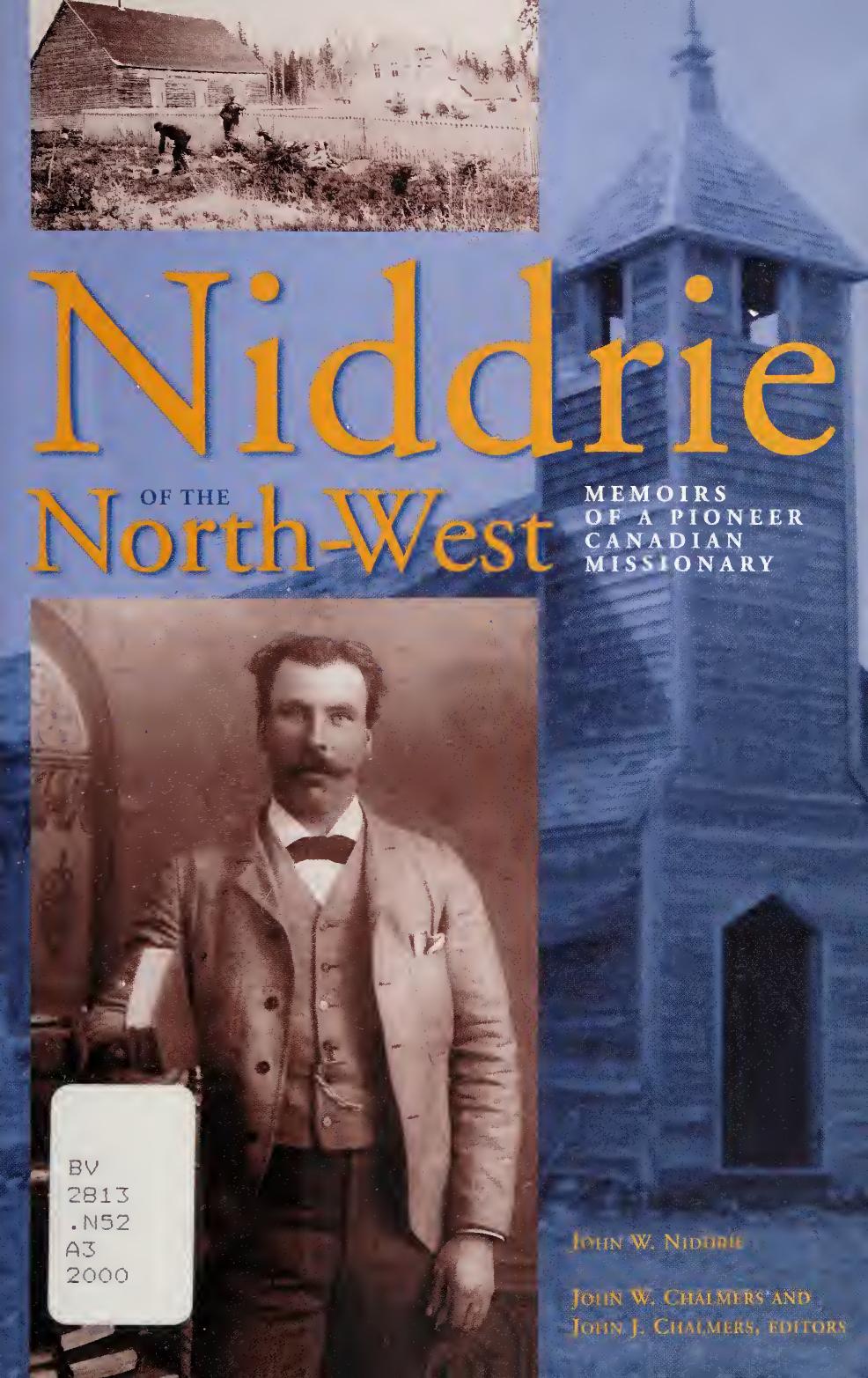 Niddrie of the North-West: Memoirs of a Pioneer Canadian Missionary by John W. Niddrie; John W. Chalmers; John J. Chalmers