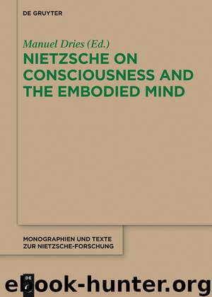 Nietzsche on Consciousness and the Embodied Mind by Dries Manuel;