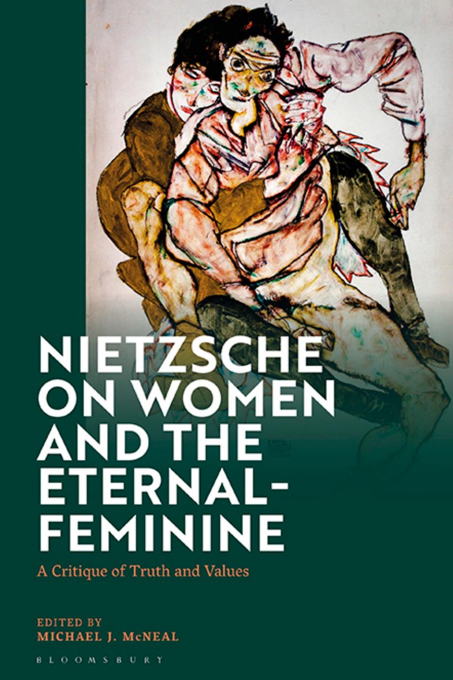Nietzsche on Women and the Eternal-Feminine: A Critique of Truth and Values by Michael J. McNeal