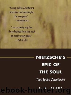 Nietzsche's Epic of the Soul: Thus Spoke Zarathustra by Seung T. K. & Seung T. K