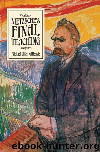 Nietzsche's Final Teaching by Michael Allen Gillespie