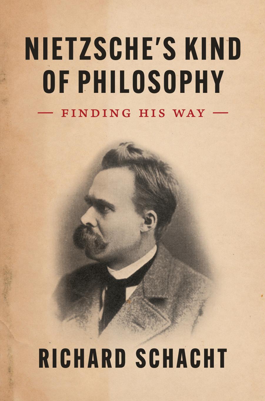 Nietzsche's Kind of Philosophy: Finding His Way by Richard Schacht