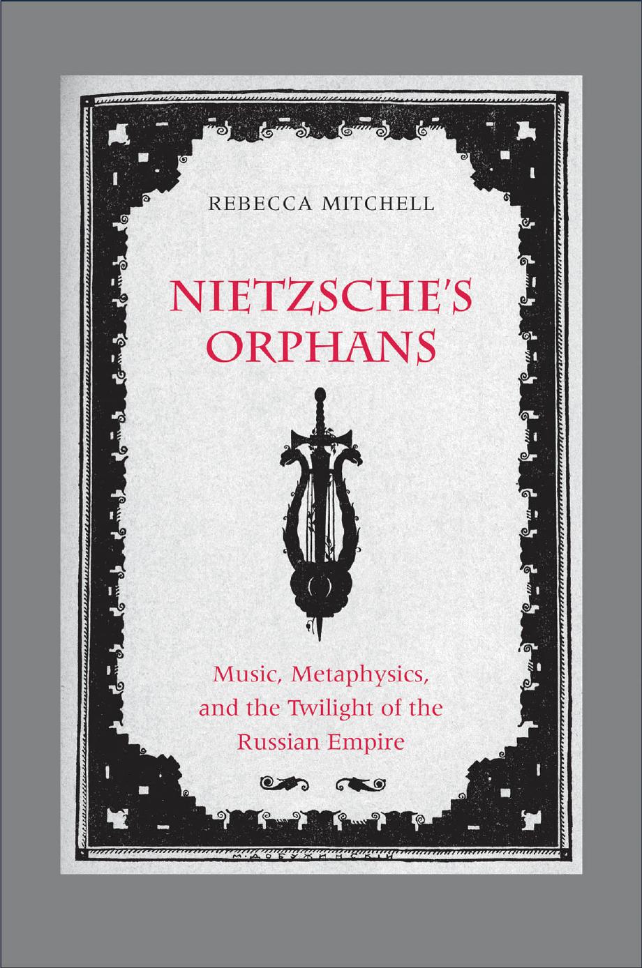 Nietzsche's Orphans : Music, Metaphysics, and the Twilight of the Russian Empire by Unknow