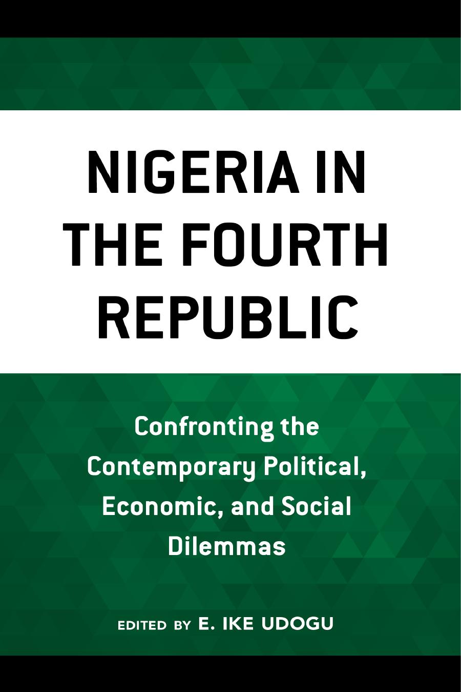 Nigeria in the Fourth Republic: Confronting the Contemporary Political, Economic, and Social Dilemmas by E. Ike Udogu