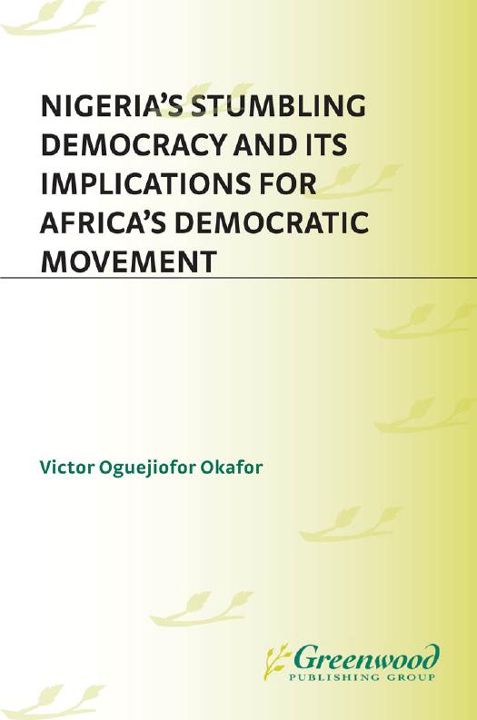 Nigeria's Stumbling Democracy and Its Implications for Africa's Democratic Movement by Victor Okafor; Victor Oguejiofor Okafor