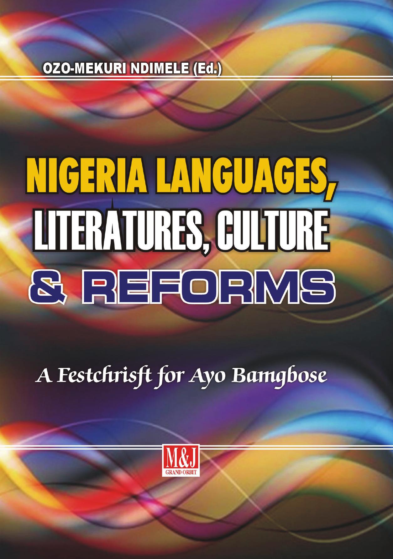 Nigerian Languages, Literatures, Culture and Reforms: Festschrift for Ayo Bamgbose by Ozo-mekuri Ndimele
