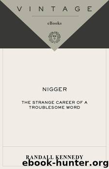 Nigger: The Strange Career Of A Troublesome Word by Randall Kennedy