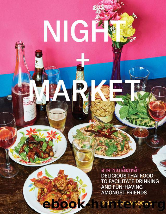 Night + Market: Delicious Thai Food to Facilitate Drinking and Fun-Having Amongst Friends - PDFDrive.com by Kris Yenbamroong