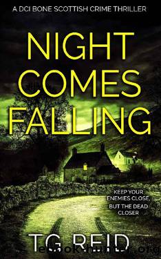 Night Comes Falling: A Nail-biting Scottish Detective Mystery Thriller (DCI Bone Scottish Crime Thrillers Book 6) by TG Reid