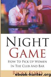 Night Game: How to Pick Up Women in the Club and Bar by Ricky Ford