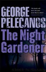 Night Gardener by George Pelecanos