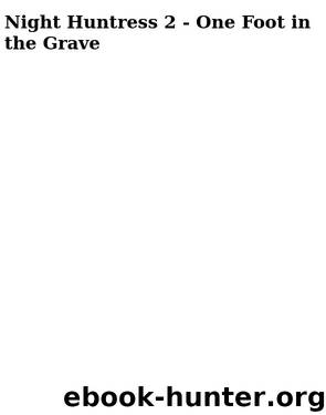 Night Huntress 2 - One Foot in the Grave by One Foot in the Grave