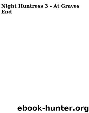 Night Huntress 3 - At Graves End by Frost Jeaniene