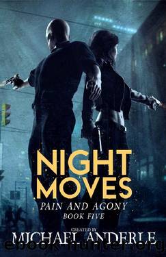 Night Moves (Pain and Agony Book 5) by Michael Anderle