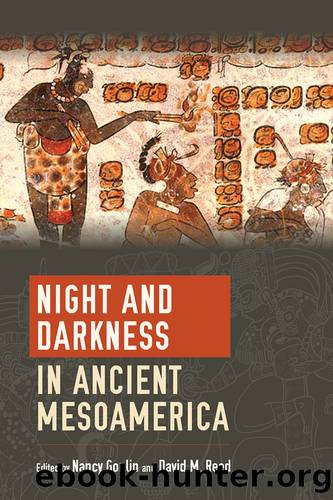 Night and Darkness in Ancient Mesoamerica by Nancy Gonlin David Millard Reed