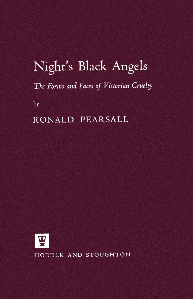 Night's Black Angels. The Forms and Faces of Victorian Cruelty by Pearsall Ronald