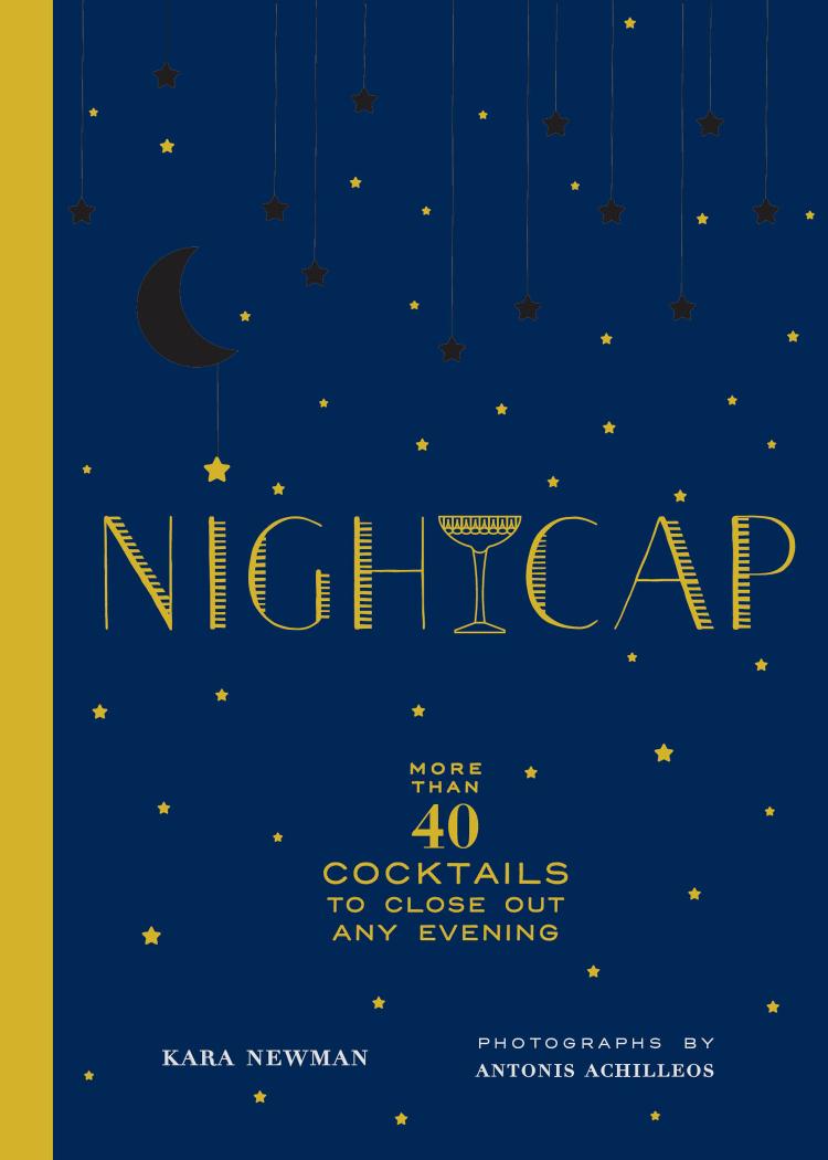 Nightcap: More than 40 Cocktails to Close Out Any Evening by Unknow