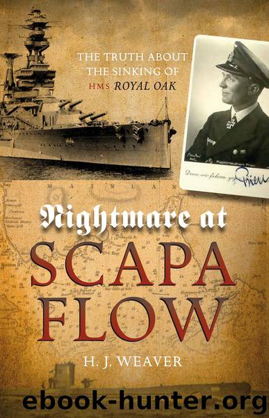 Nightmare at Scapa Flow: The Truth About the Sinking of HMS Royal Oak by H J Weaver