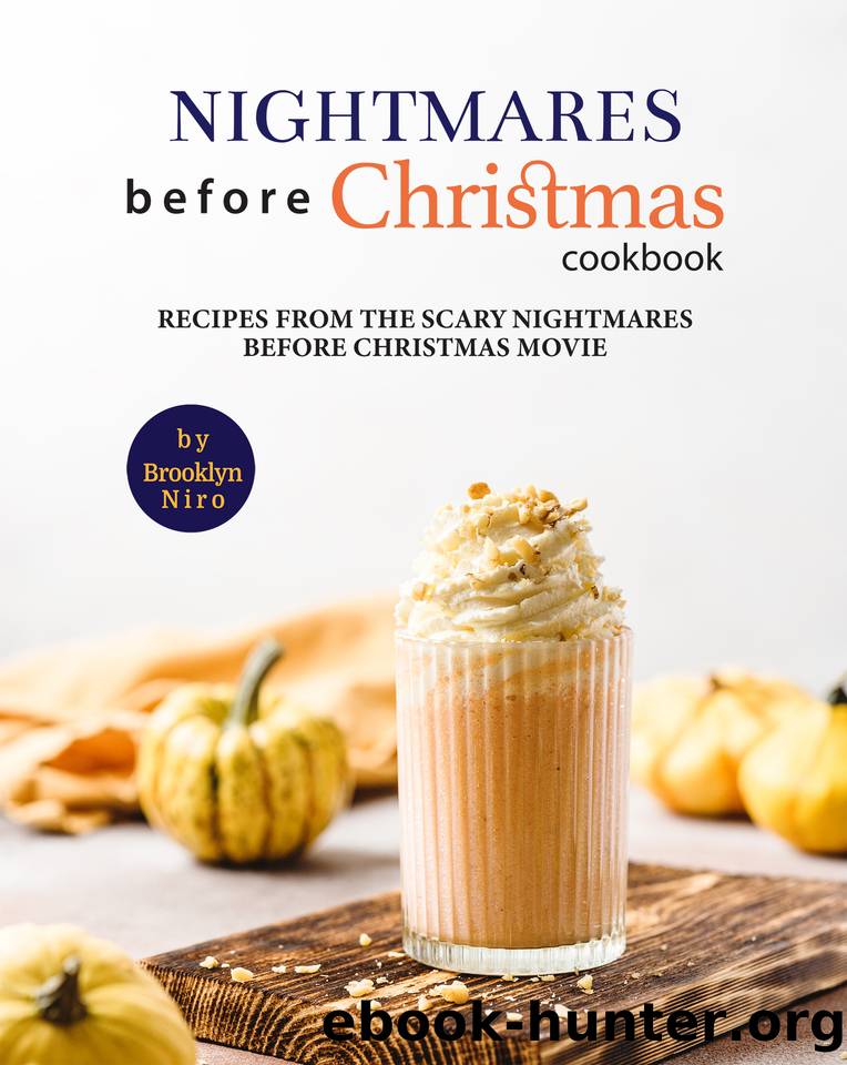 Nightmares Before Christmas Cookbook: Recipes From the Scary Nightmares Before Christmas MovieRecipes From the Scary Nightmares Before Christmas Movie by Niro Brooklyn