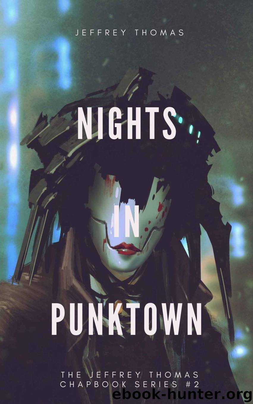 Nights in Punktown: A Trio of Dark Science Fiction Stories (The Jeffrey Thomas Chapbook Series 2) by Jeffrey Thomas
