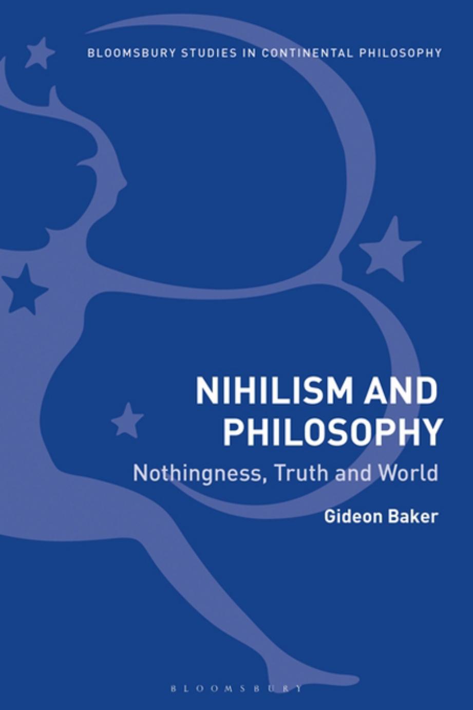Nihilism and Philosophy: Nothingness, Truth and World by Gideon Baker