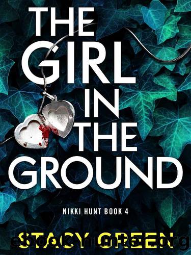 Nikki Hunt 04-The Girl in the Ground by Green Stacy