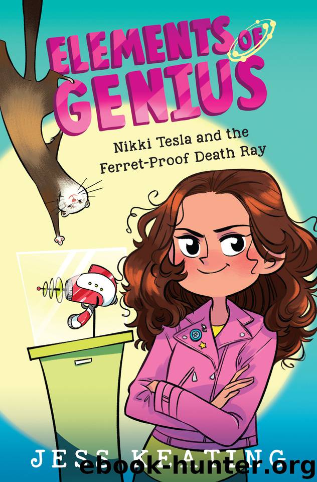 Nikki Tesla and the Ferret-Proof Death Ray by Lissy Marlin