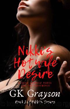 Nikki's Hotwife Desire: A Good Cuckold Makes All the Difference (Nikki's Desire Book 2) by GK Grayson