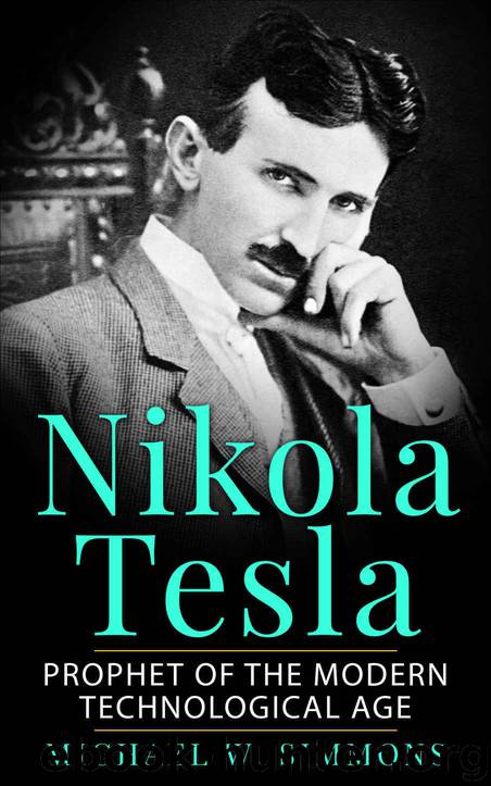 Nikola Tesla: Prophet Of The Modern Technological Age by Michael W. Simmons