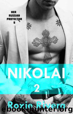 Nikolai 2 (Her Russian Protector #6) by Rivera Roxie