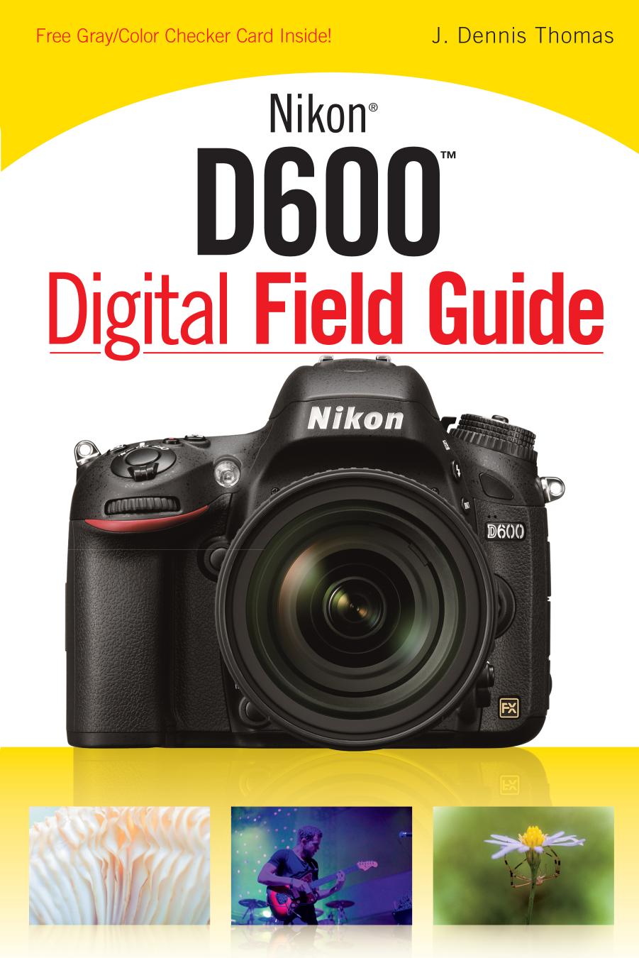 Nikon D600 Digital Field Guide by J. Dennis Thomas