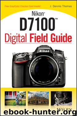 Nikon D7100 Digital Field Guide by Thomas J. Dennis