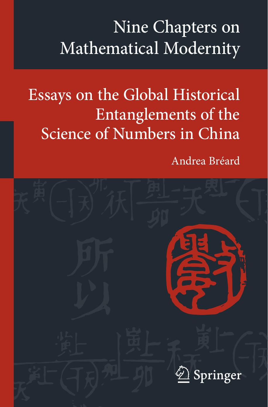 Nine Chapters on Mathematical Modernity - Essays on the Global Historical Entanglements of the Science of Numbers in China by Bréard Andrea