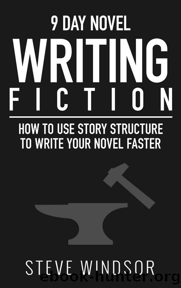Nine Day Novel: Writing Fiction: How to Use Story Structure and Write Your Fiction Novel Faster by Steve Windsor
