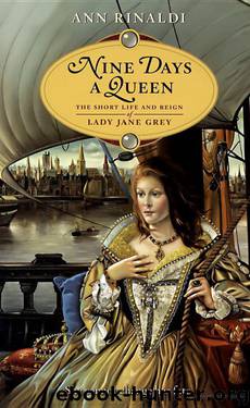 Nine Days a Queen: The Short Life and Reign of Lady Jane Grey by Ann Rinaldi