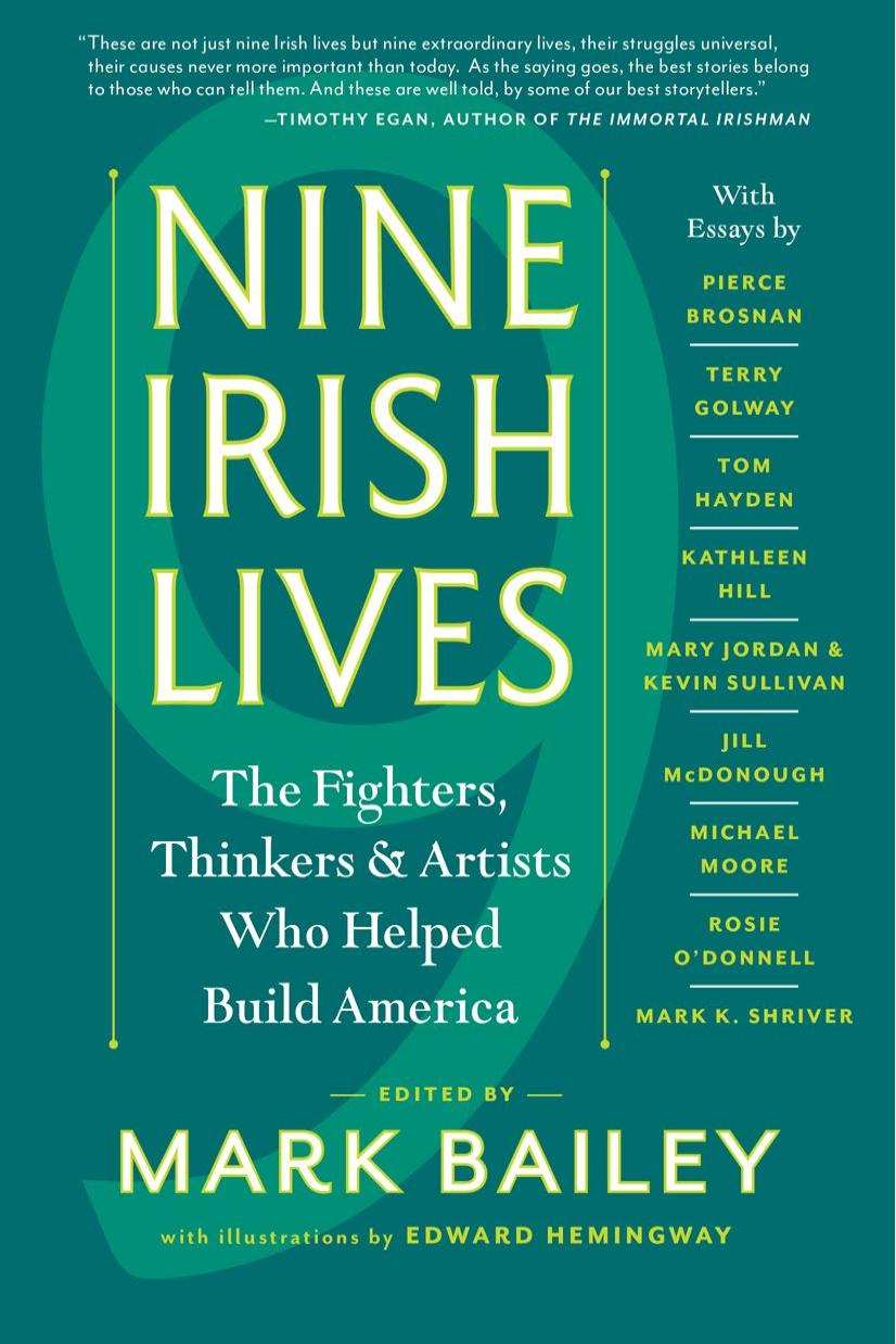 Nine Irish Lives: The Thinkers, Fighters, and Artists Who Helped Build America by Mark Bailey
