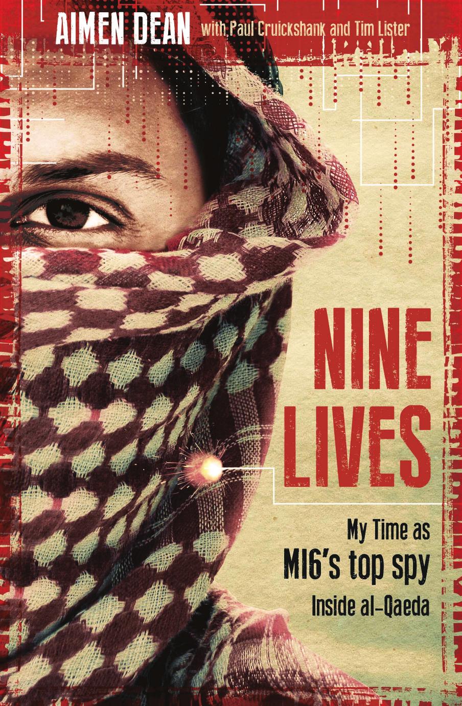 Nine Lives: My time as the West's top spy inside al-Qaeda by Aimen Dean Paul Cruickshank Tim Lister