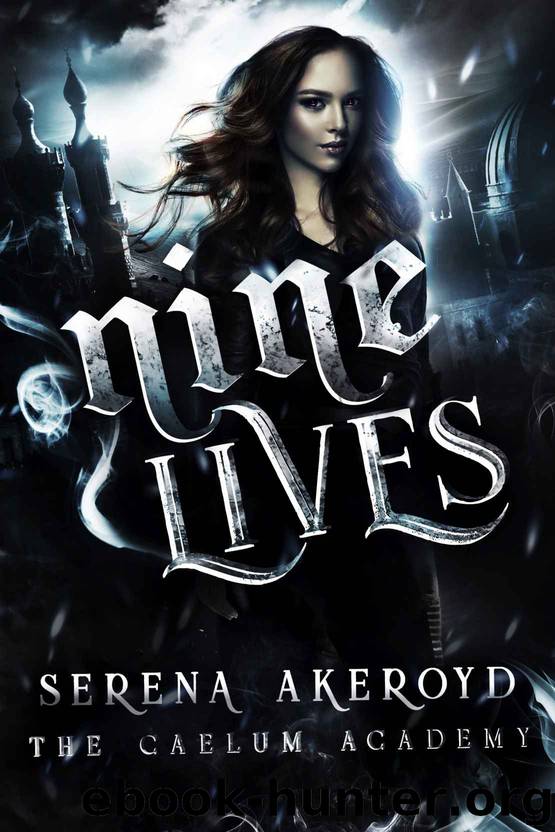 Nine Lives: The Caelum Academy Trilogy: Part THREE by Akeroyd Serena