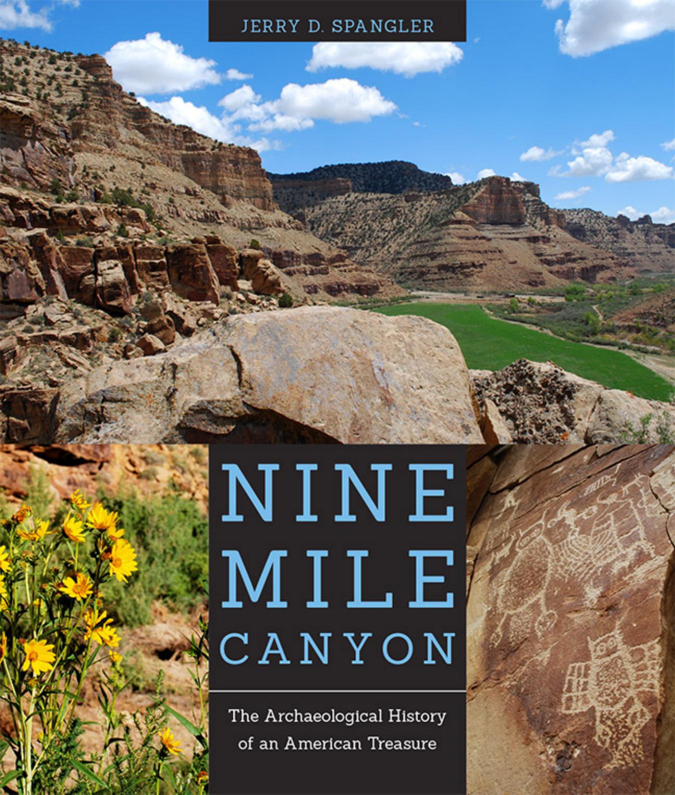 Nine Mile Canyon: The Archaeological History of an American Treasure by Jerry D. Spangler