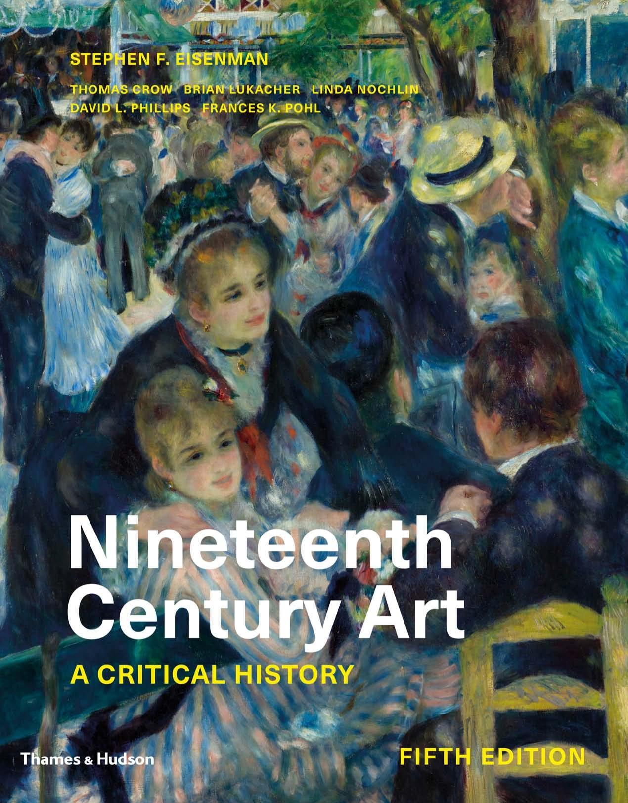 Nineteenth Century Art: A Critical History: Fifth Edition by Stephen F. Eisenman Thomas Crow Brian Lukacher Linda Nochlin David L. Phillips Frances K. Pohl