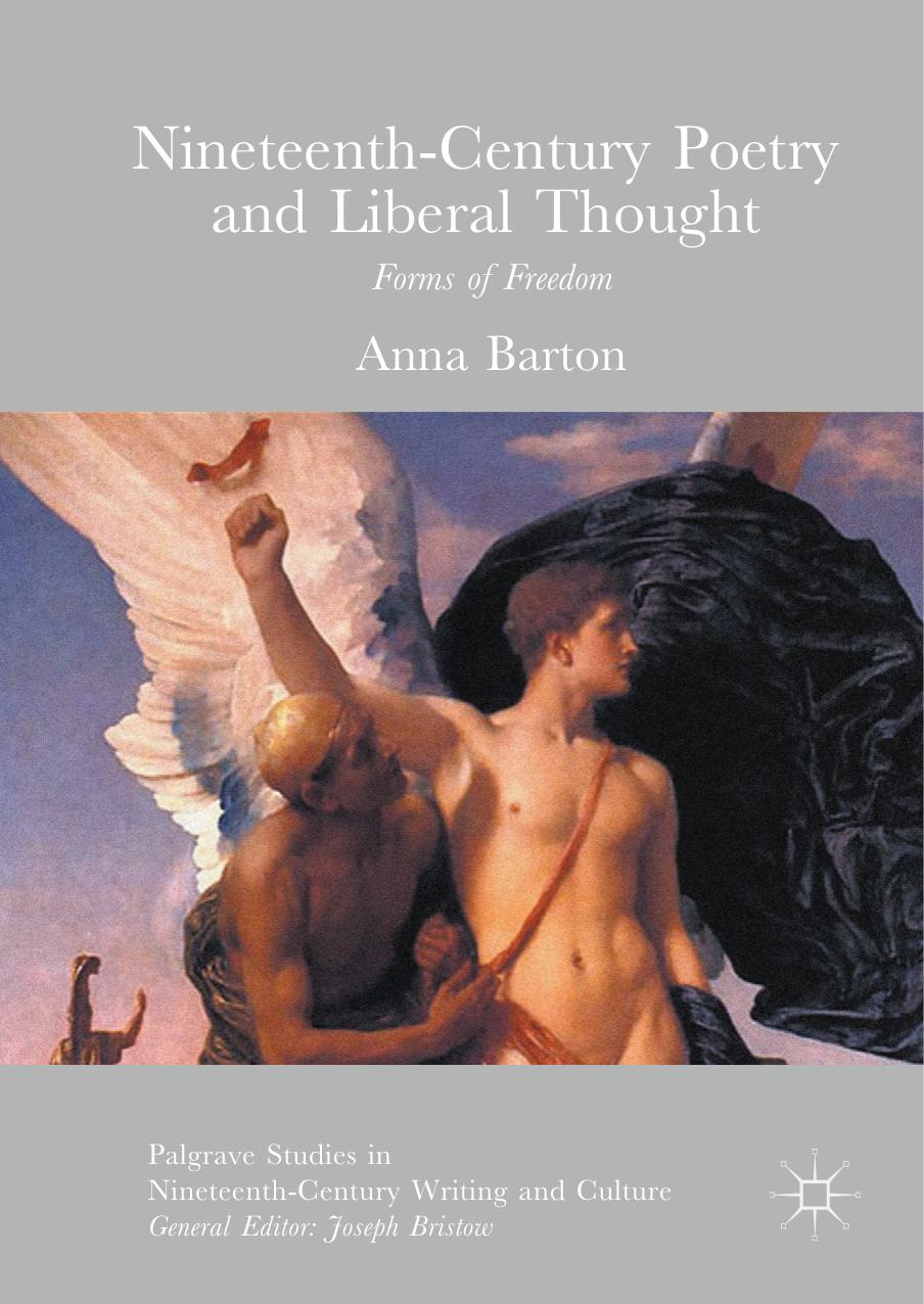 Nineteenth-Century Poetry and Liberal Thought: Forms of Freedom by Anna Barton (auth.)