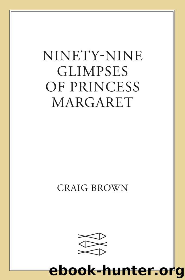 Ninety-Nine Glimpses of Princess Margaret by Craig Brown