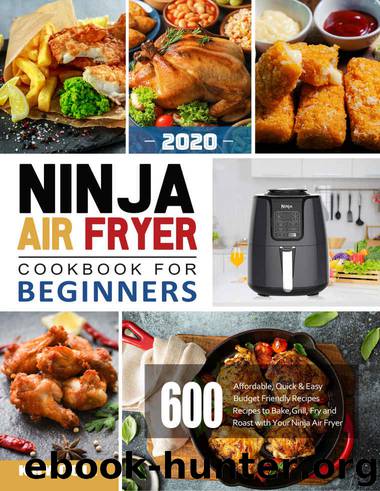 Ninja Air Fryer Cookbook for Beginners 2020: 600 Affordable, Quick & Easy Budget Friendly Recipes | Recipes to Bake, Grill, Fry and Roast with Your Ninja Air Fryer by Kay Cole