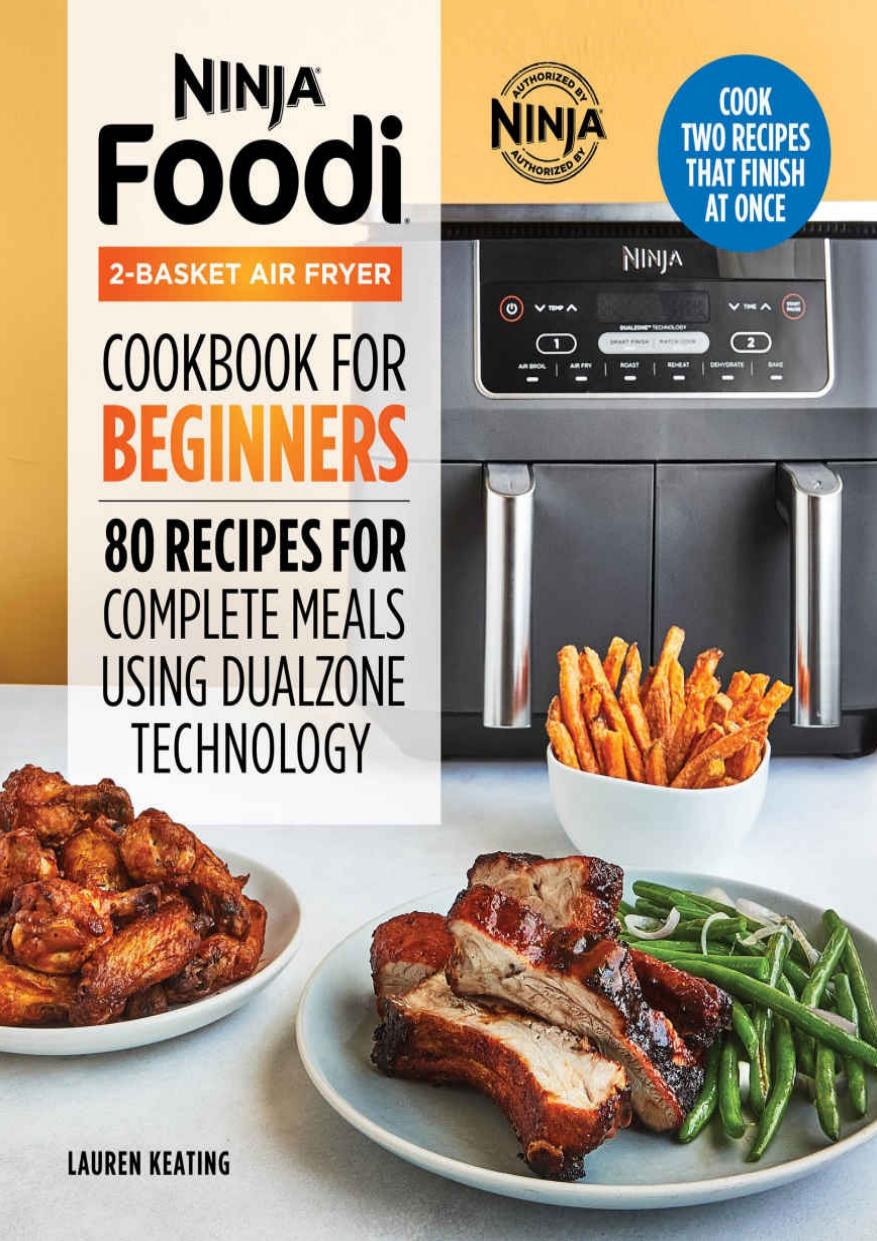 Ninja Foodi 2-Basket Air Fryer Cookbook for Beginners: 80 Recipes for Complete Meals using DualZone Technology by Lauren Keating