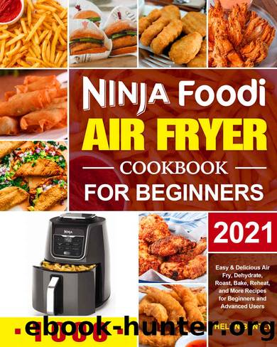 Ninja Foodi Air Fryer Cookbook for Beginners 2021: Easy & Delicious Air Fry, Dehydrate, Roast, Bake, Reheat, and More Recipes for Beginners and Advanced Users by Helen Bently