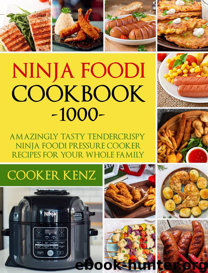 Ninja Foodi Cookbook 1000: Amazingly Tasty Tendercrispy Ninja Foodi Pressure Cooker Recipes for Your Whole Family by Kenz Cooker