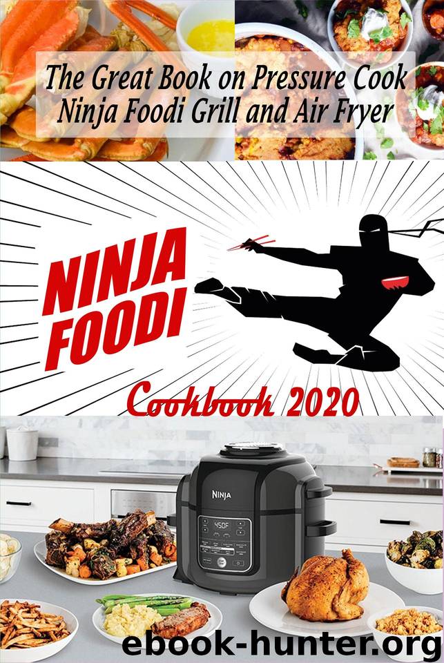 Ninja Foodi Cookbook 2020: The Great Book on Pressure Cook, Ninja Foodi Grill and Air Fryer by Patel Poonam