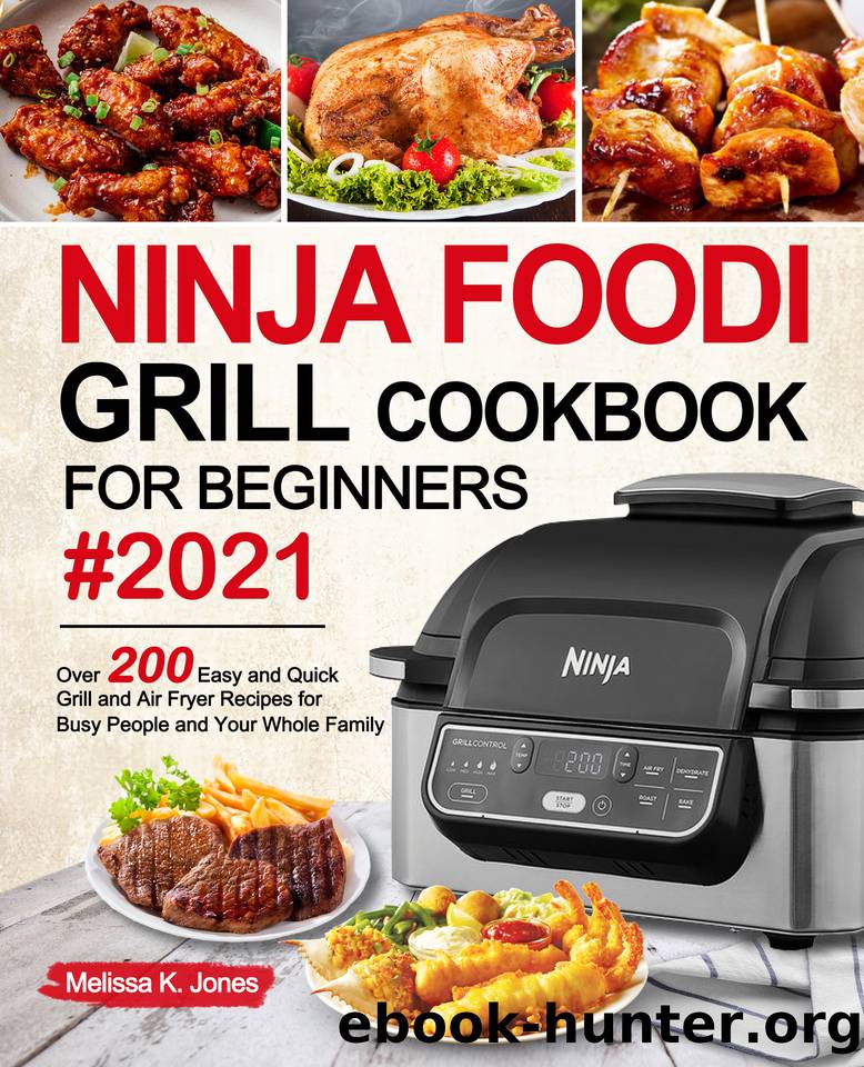 Ninja Foodi Grill Cookbook for Beginners #2021: Over 200 Easy and Quick Grill and Air Fryer Recipes for Busy People and Your Whole Family by Jones Melissa K