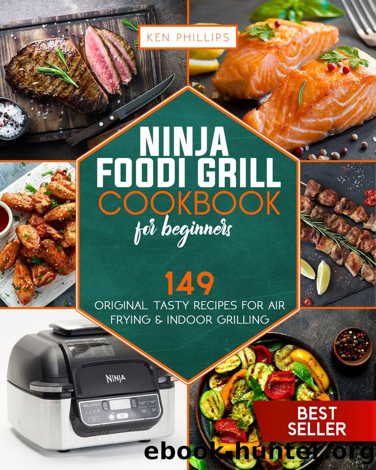 Ninja Foodi Grill Cookbook for beginners: 149 Original Tasty Recipes for Air Frying & Indoor Grilling by Ken Phillips