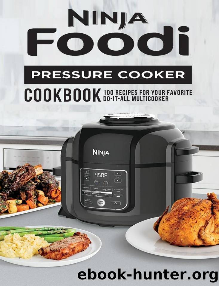 Ninja Foodi Pressure Cooker Cookbook: 100 Recipes for Your Favorite Do-It-All Multicooker by Robert Gililland